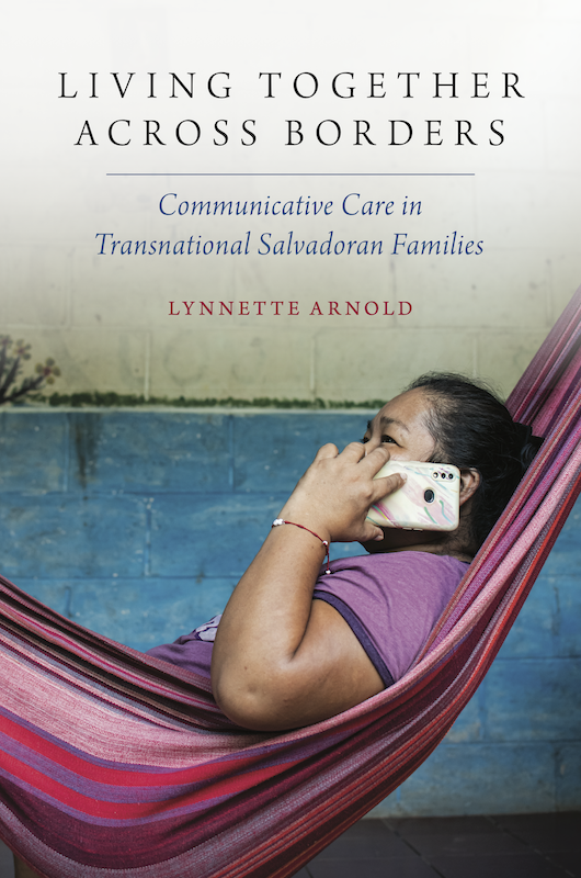 LIVING TOGETHER ACROSS BORDERS Communicative Care in Transnational Salvadoran Families